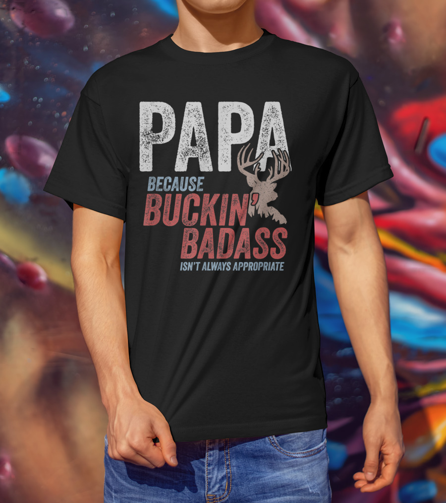 Papa Because Buckin' Badass Isn't Always Appropriate T-Shirt