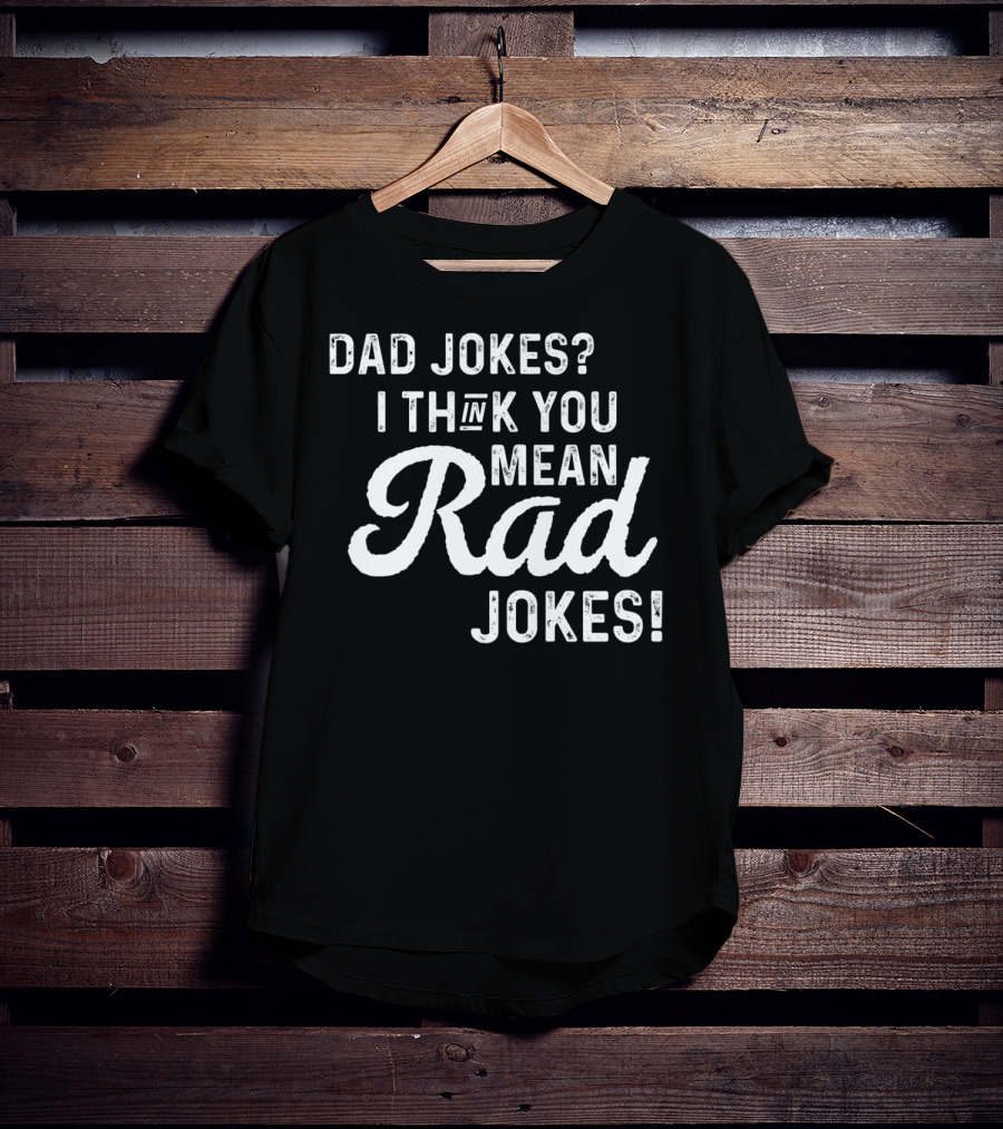 Mens Dad Jokes I Think You Mean Rad Jokes Fathers T-Shirt