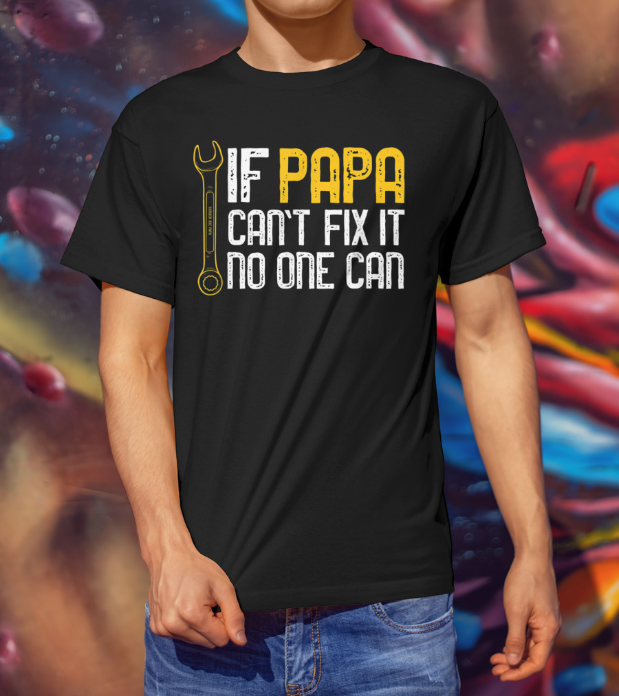 If Papa Can't Fix It No One Can Fathers Wrench Motif T-Shirt