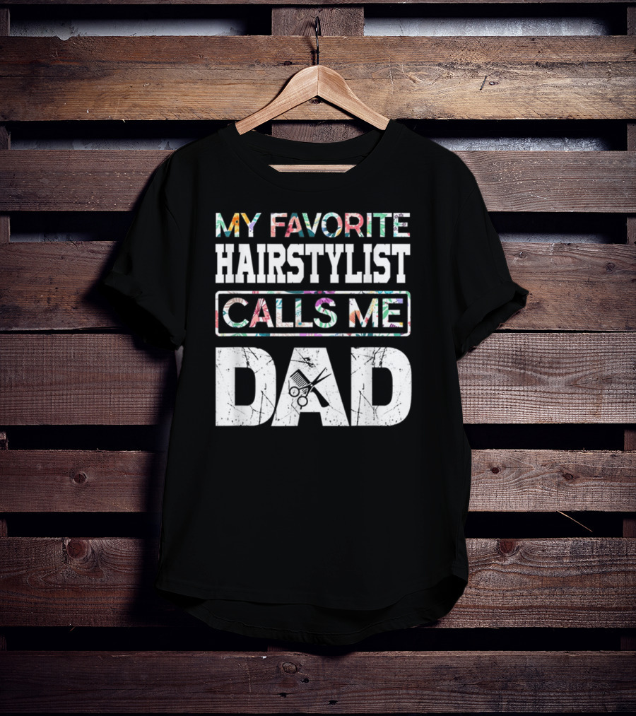 My Favorite Hairstylist Calls ME Dad Scissors T-Shirt