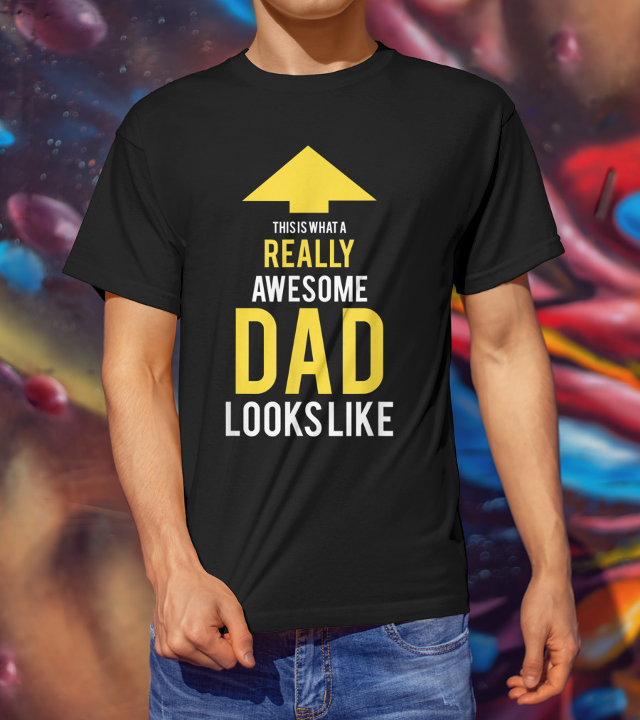 This Is What A Really Awesome Dad Looks Like Arrow T-Shirt