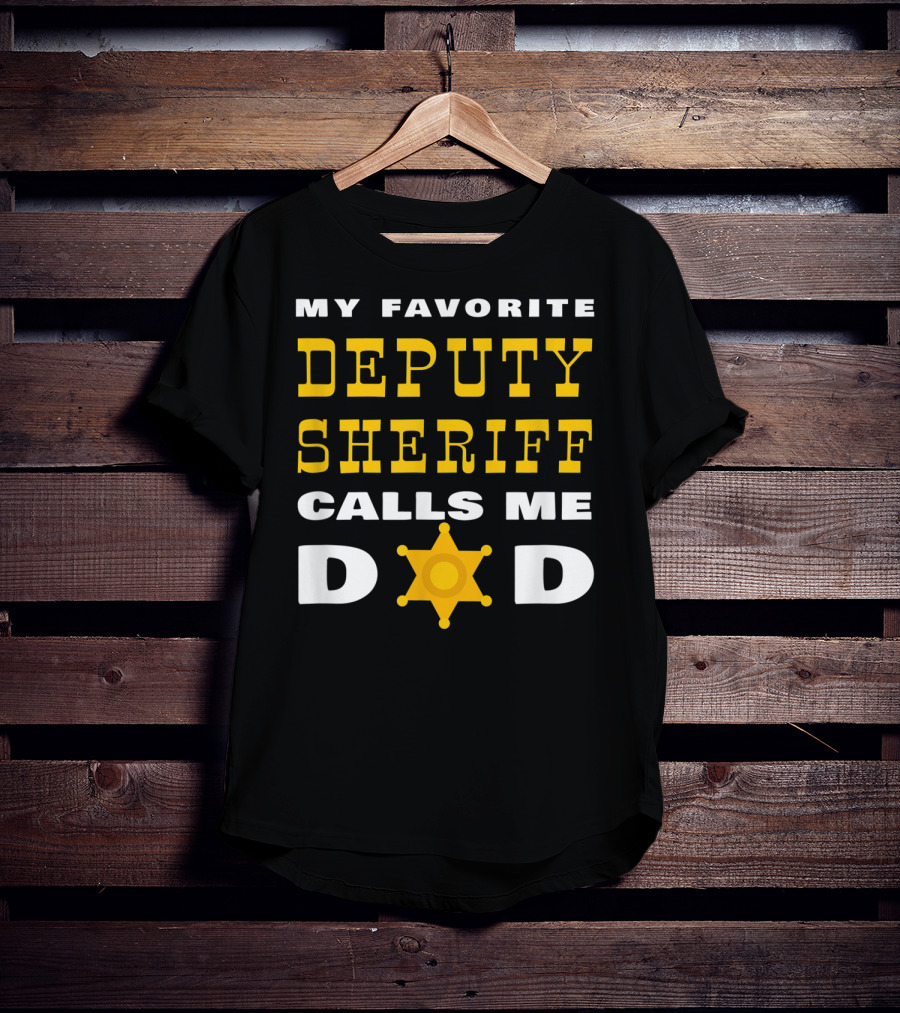 My Favorite Deputy Sheriff Calls Me Dad T-Shirt