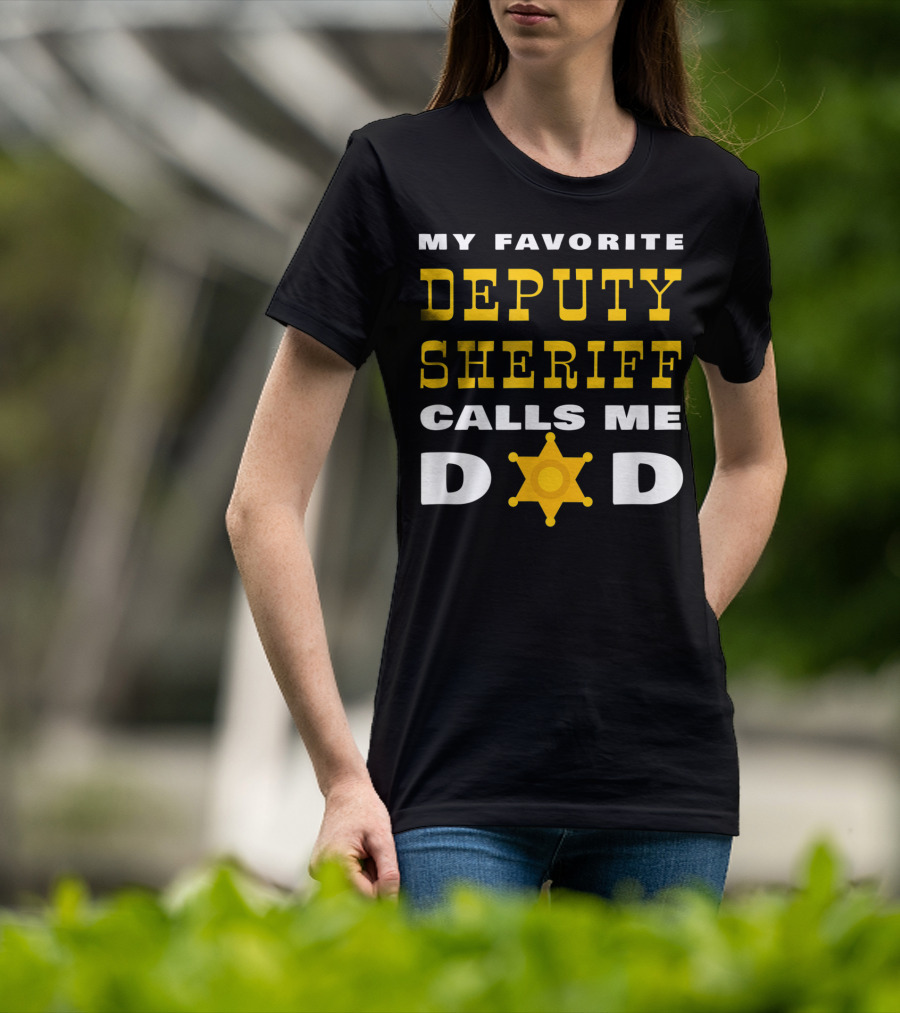 My Favorite Deputy Sheriff Calls Me Dad T-Shirt