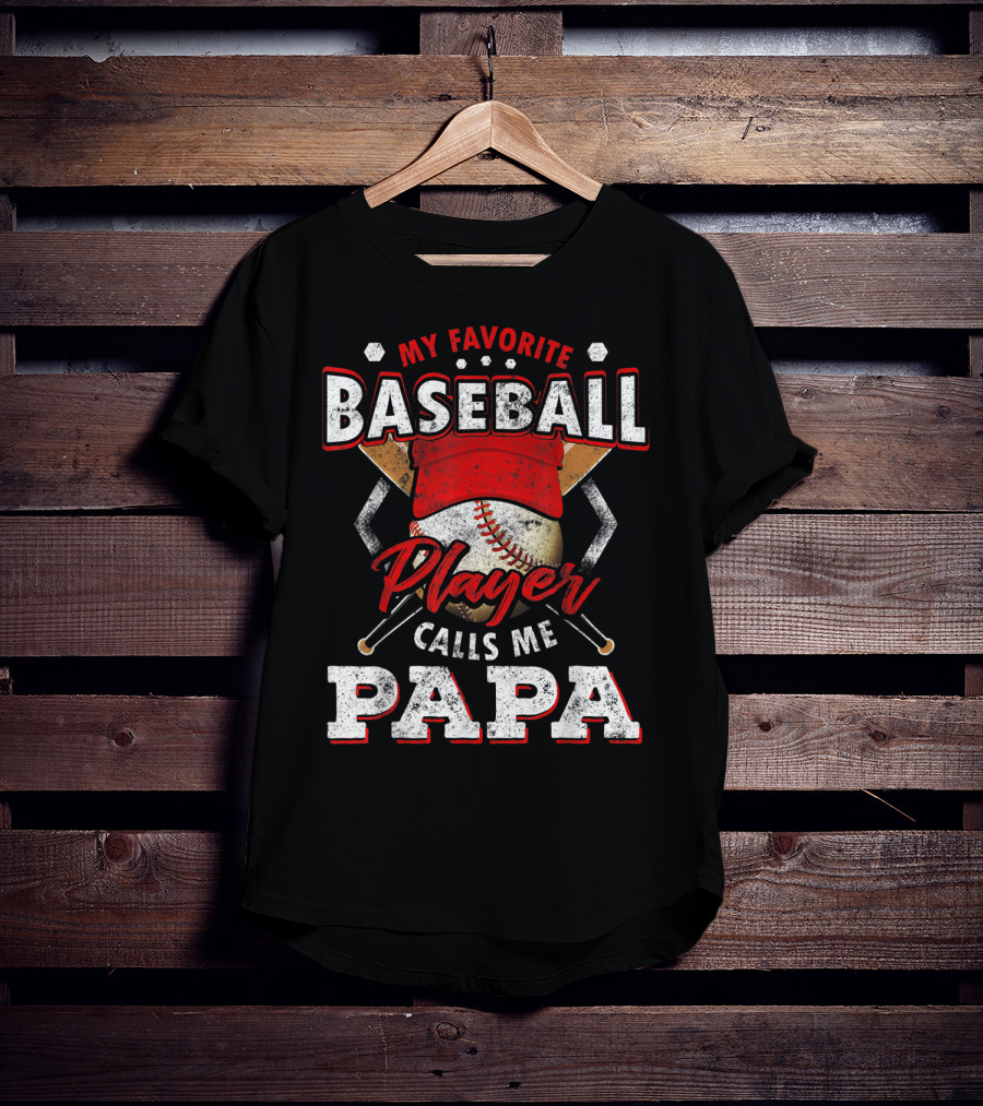 My Favorite Baseball Player Calls Me Papa T-Shirt