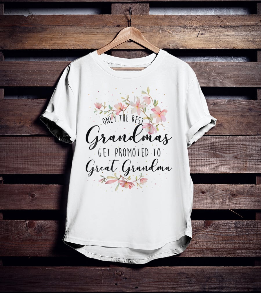 Only The Best Grandmas Get Promoted To Great Grandma T-Shirt