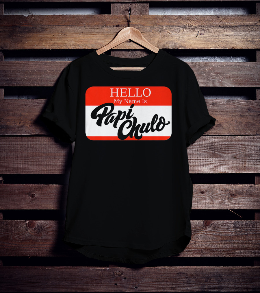 HELLO My Name Is Papi Chulo T-Shirt
