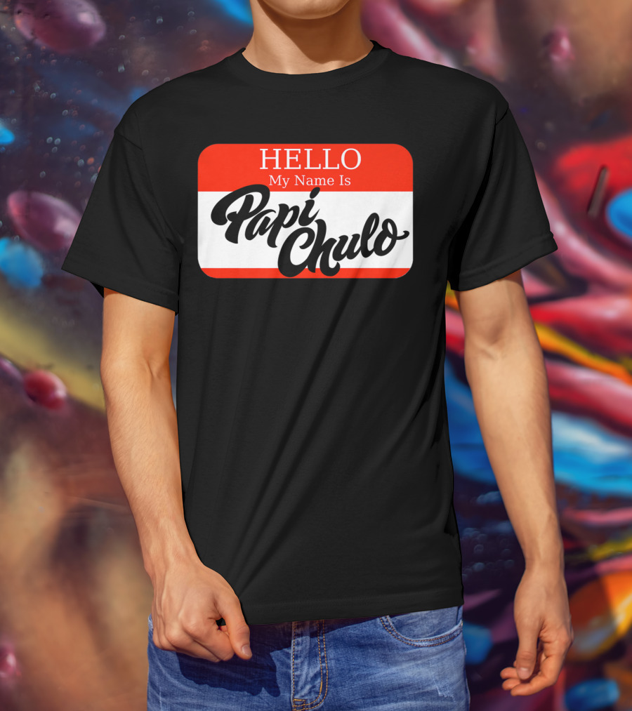 HELLO My Name Is Papi Chulo T-Shirt