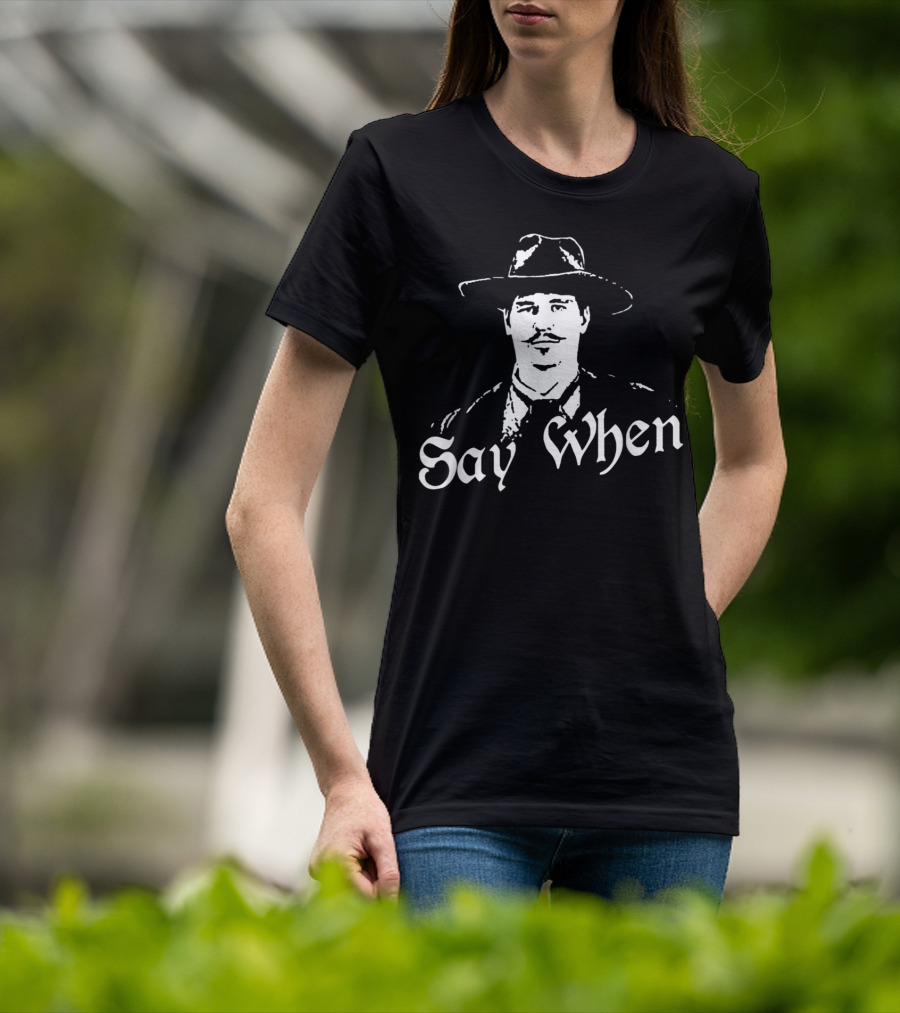 Say When Tombstone Doc Holliday Cowboy Western T-Shirt