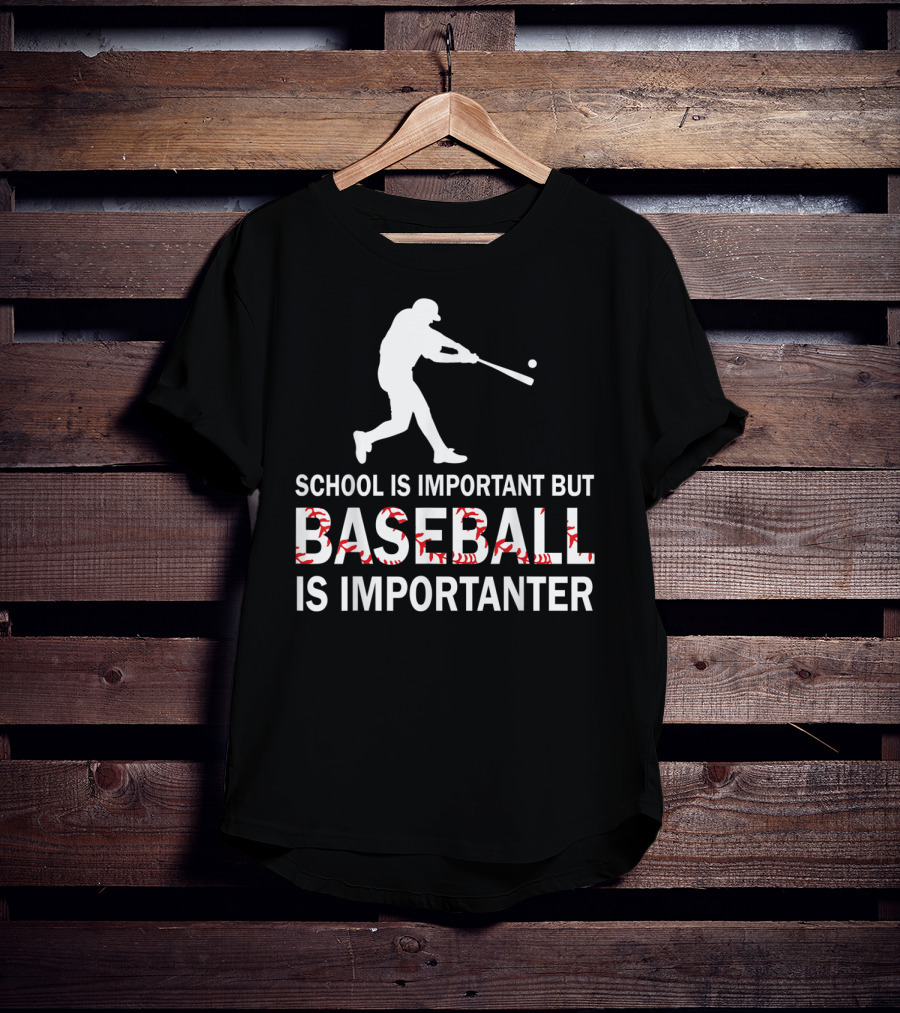 School Is Important But Baseball Is Importanter With Baseball Player T-Shirt
