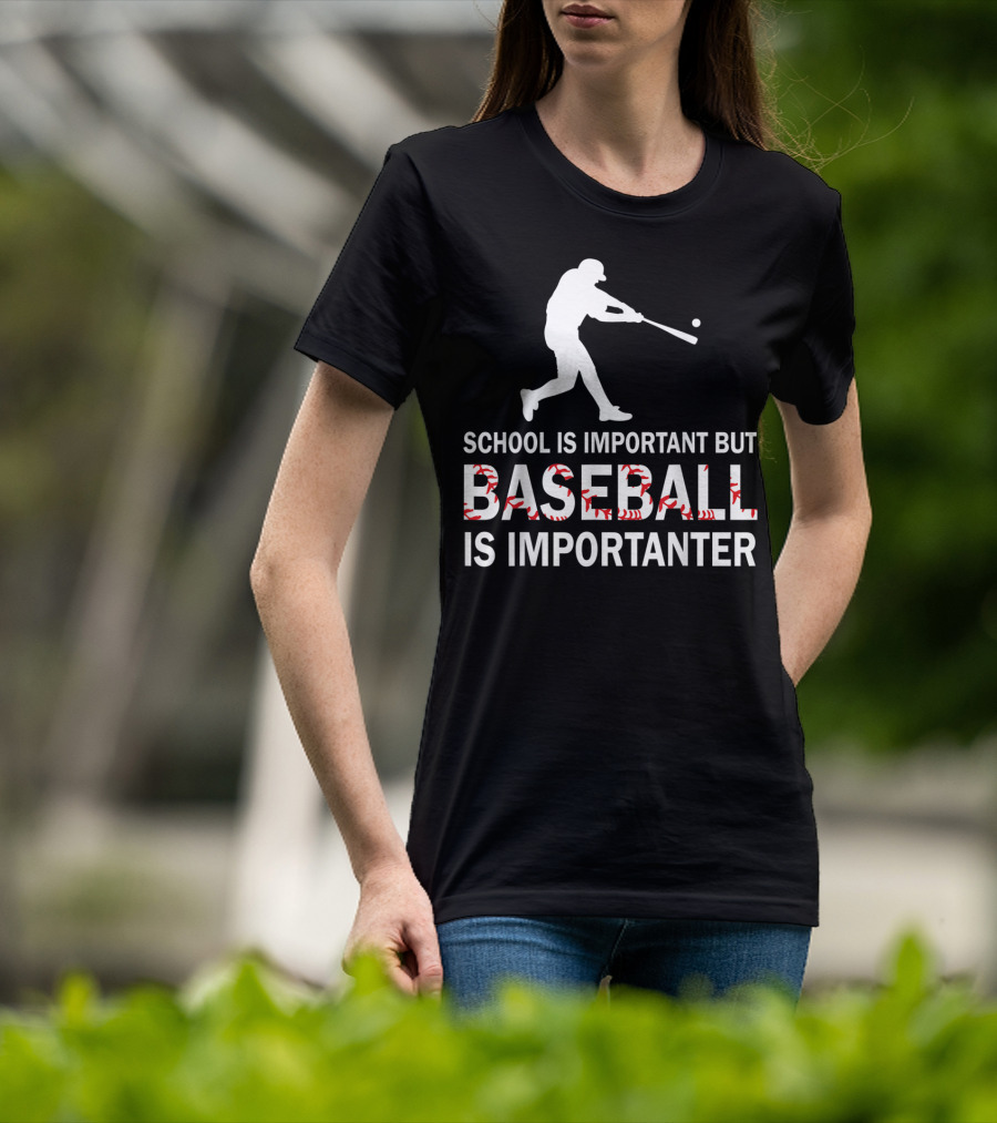 School Is Important But Baseball Is Importanter With Baseball Player T-Shirt