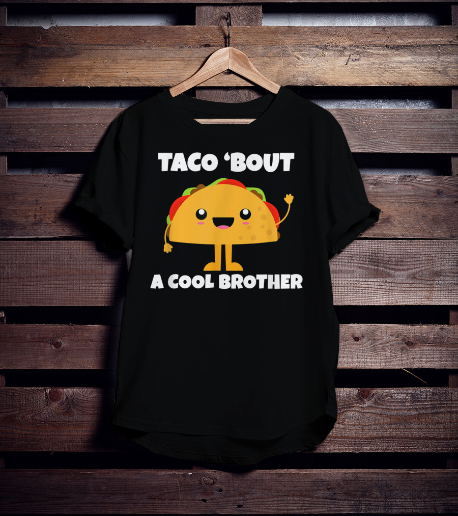 Taco 'Bout A Cool Brother Fun Taco T-Shirt