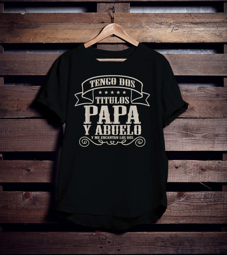 Tengo Dos Titulos PAPA Y Abuelo Y ME Encantan Los Dos T-Shirt