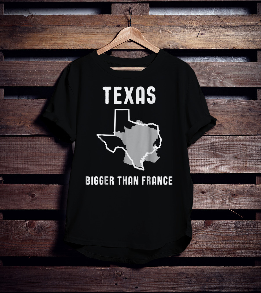 Texas Is Bigger Than France Lone Star Comparison T-Shirt