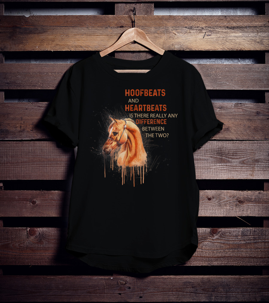 Hoofbeats And Heartbeats Is There Really Any Difference Between The Two? T-Shirt