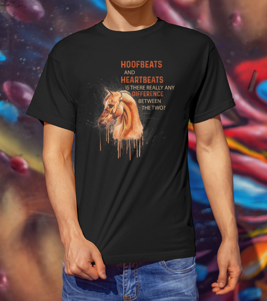 Hoofbeats And Heartbeats Is There Really Any Difference Between The Two? T-Shirt