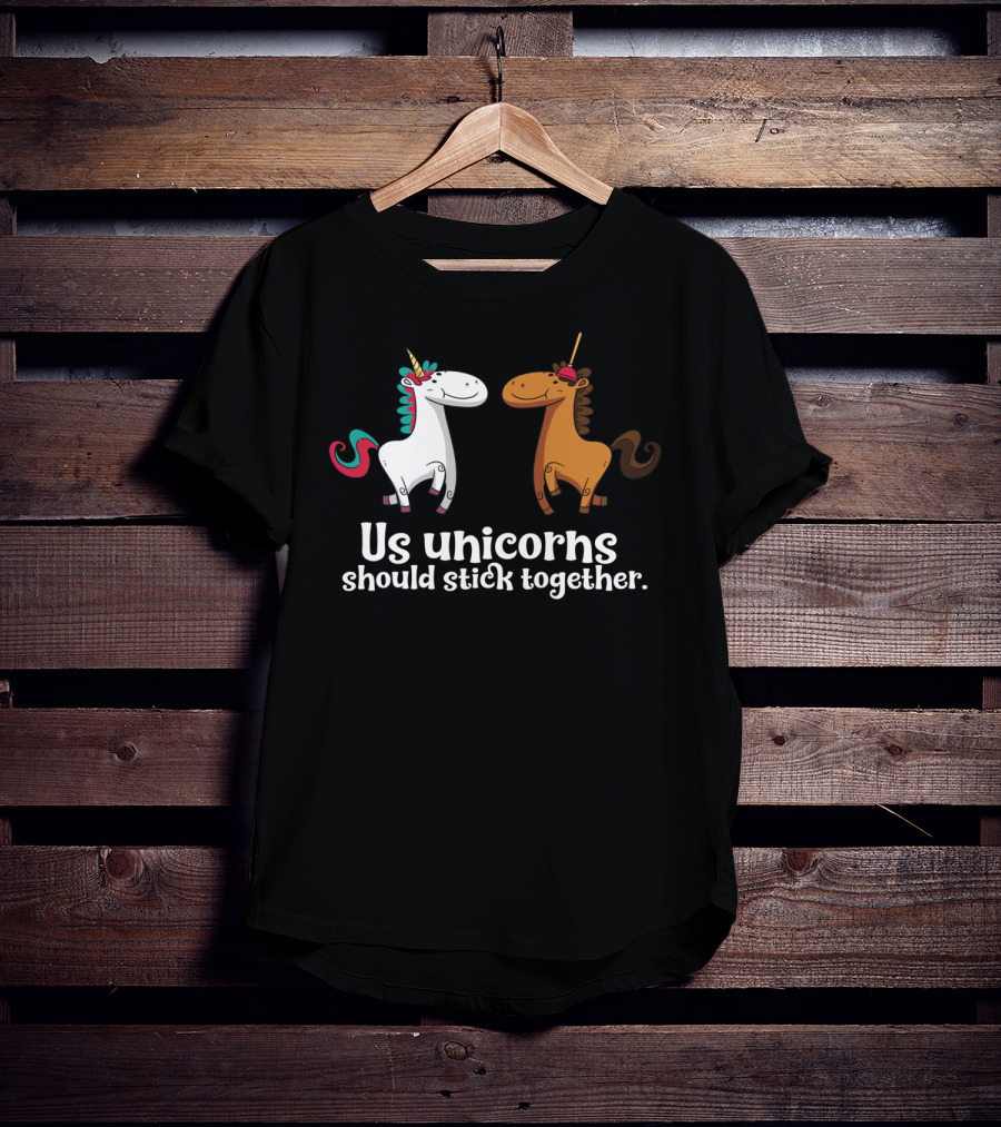Us Unicorns Should Stick Together Funny Unicorn Horse T-Shirt