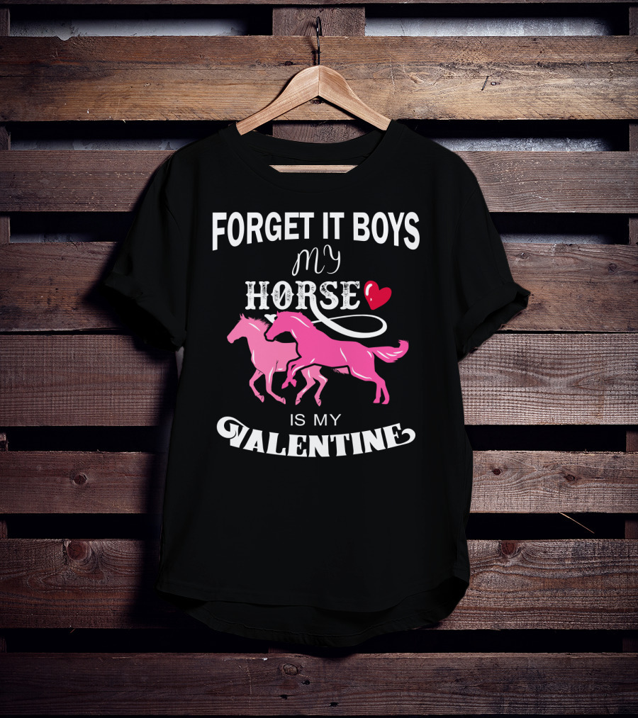 Forget It Boys My Horse Is My Valentine Hearts Valentine's Day T-Shirt