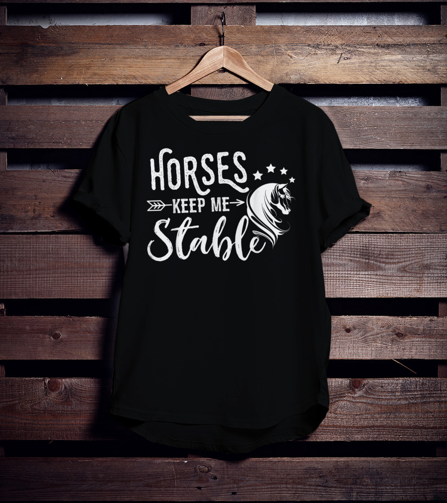 Horses Keep Me Stable Funny Horse Design With Stars And Arrow T-Shirt