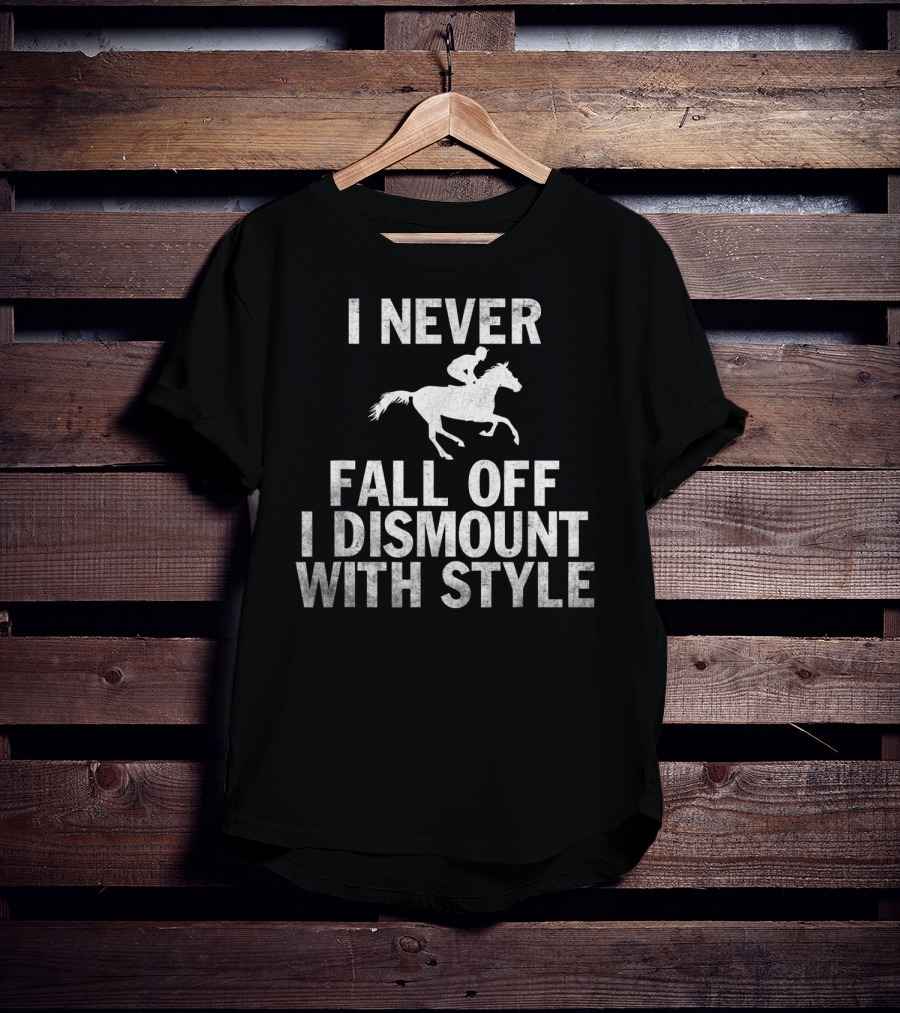 I Never Fall Off I Dismount With Style Funny Horse Equestrian Riding T-Shirt
