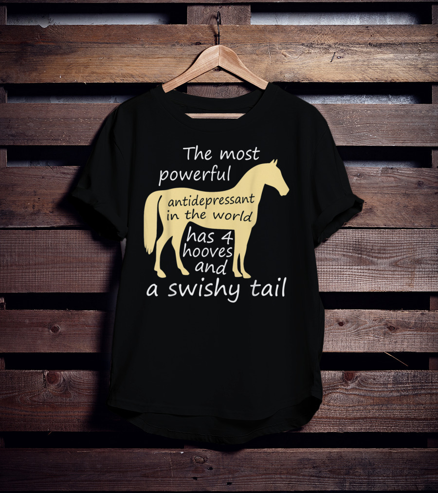 Funny Horse Lover Ladies Equestrian The Most Powerful Antidepressant Has Four Hooves And A Swishy Tail T-Shirt