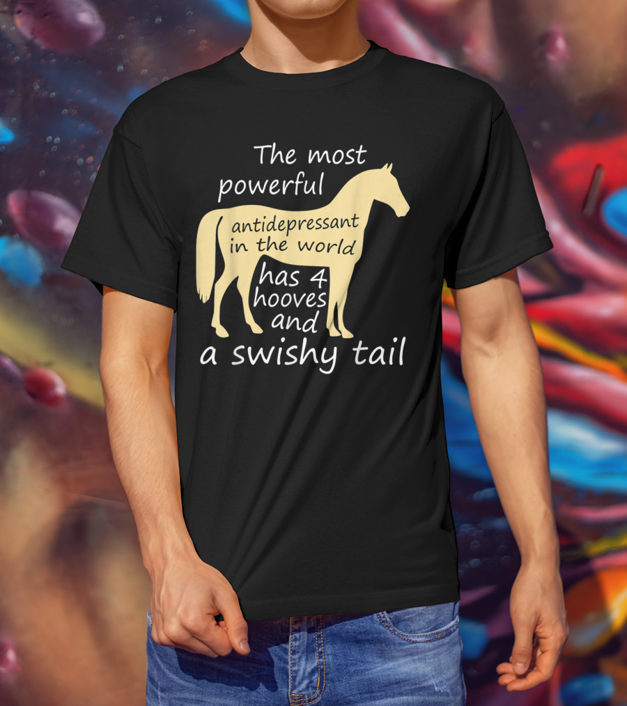 Funny Horse Lover Ladies Equestrian The Most Powerful Antidepressant Has Four Hooves And A Swishy Tail T-Shirt