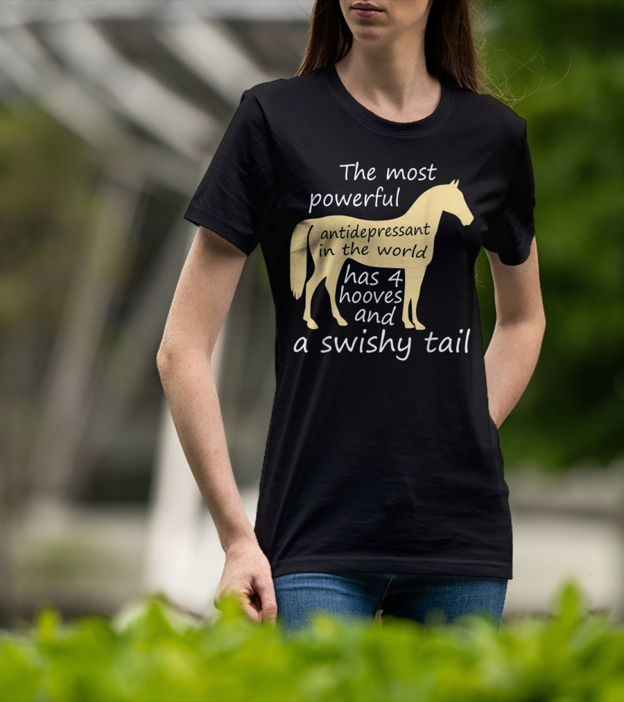 Funny Horse Lover Ladies Equestrian The Most Powerful Antidepressant Has Four Hooves And A Swishy Tail T-Shirt