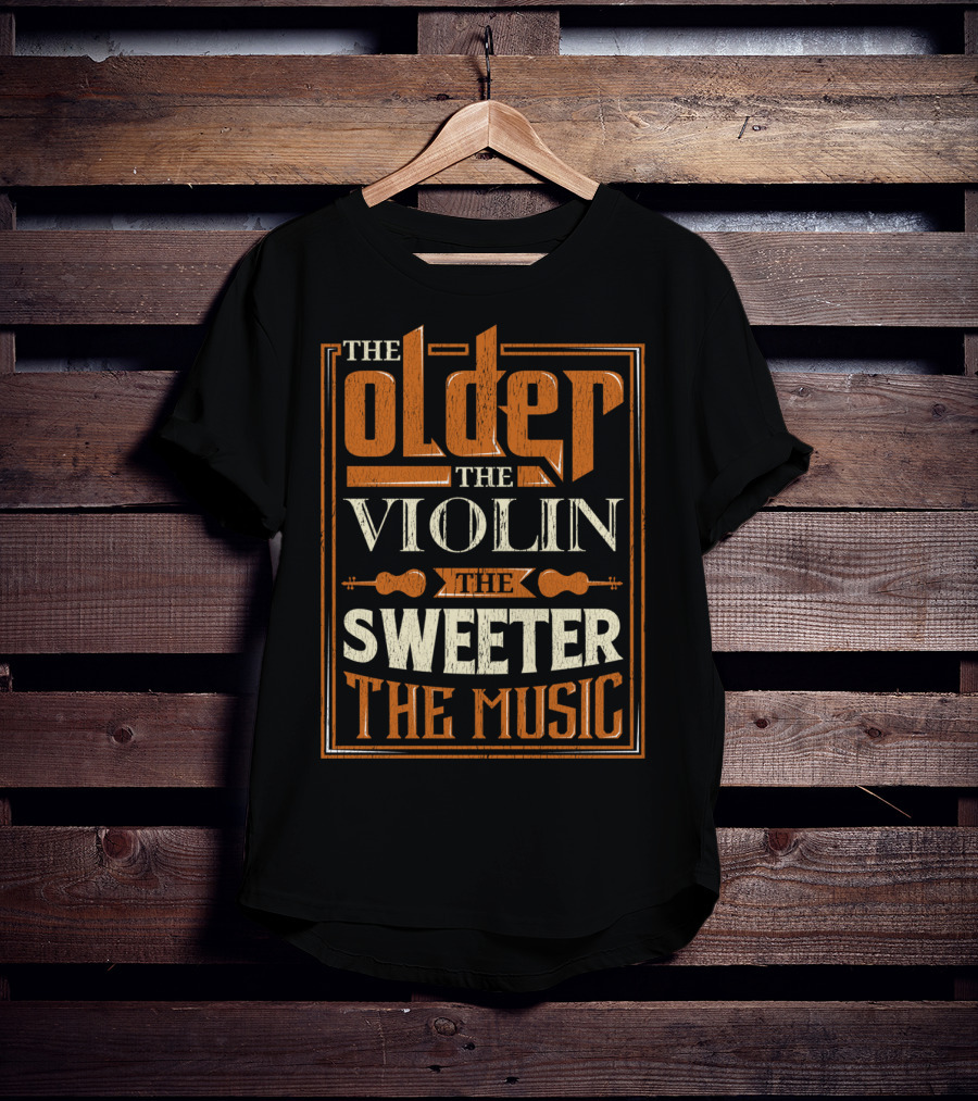 The Older The Violin The Sweeter The Music T-Shirt