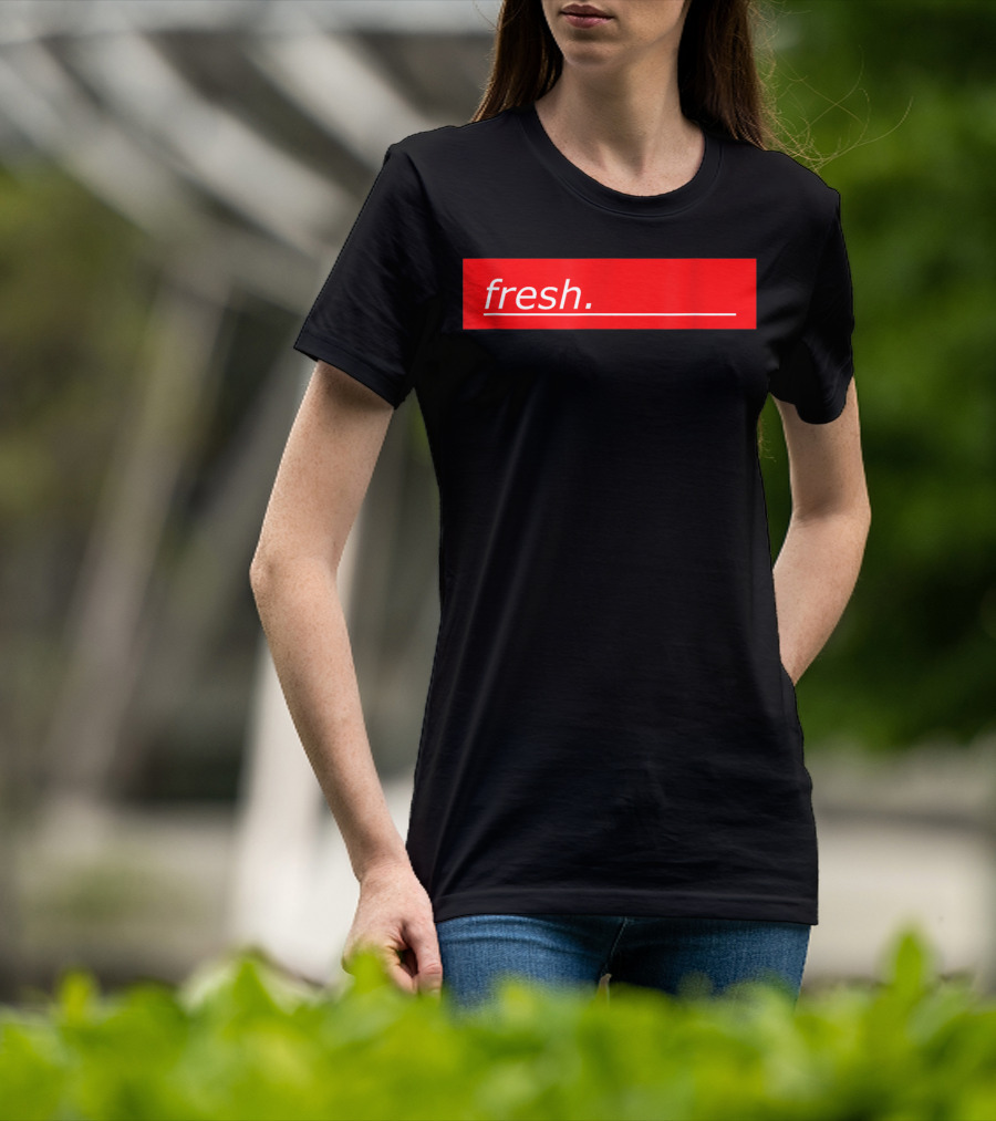 Fresh For Young And Old People T-Shirt