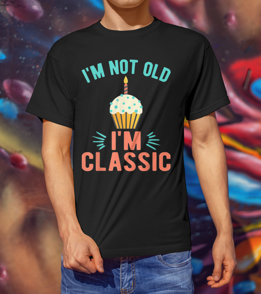 I'm Not Old I'm Classic Birthday Cupcake Candle T-Shirt