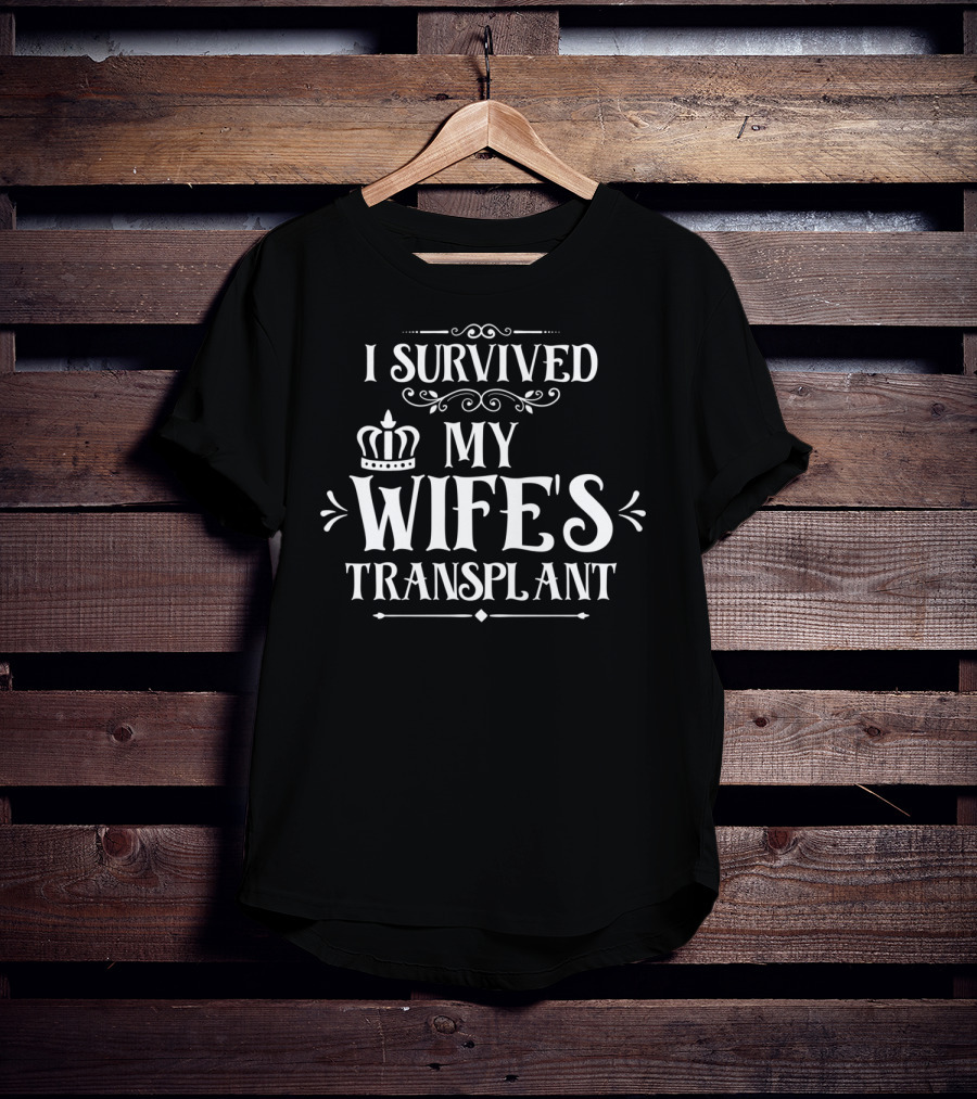 I Survived My Wife's Transplant Crown Motif T-Shirt