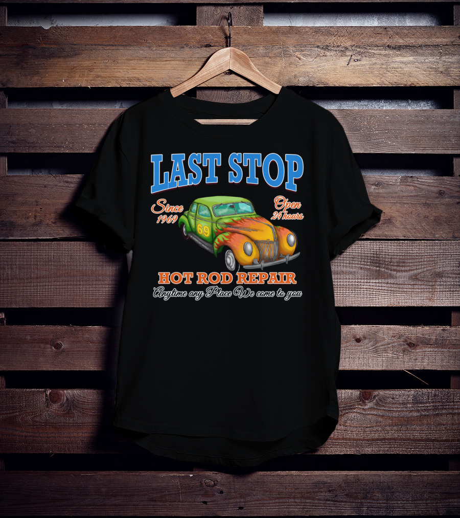 Last Stop Hot Rod Repair Since 1969 Open 24 Hours Classic Car Anytime Any Place We Come To You T-Shirt