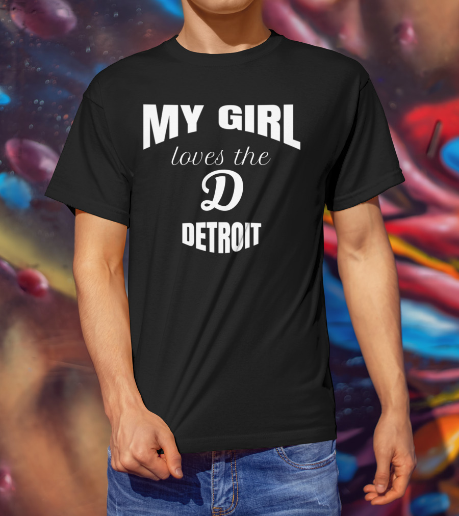 My Girl Loves The D Detroit T-Shirt