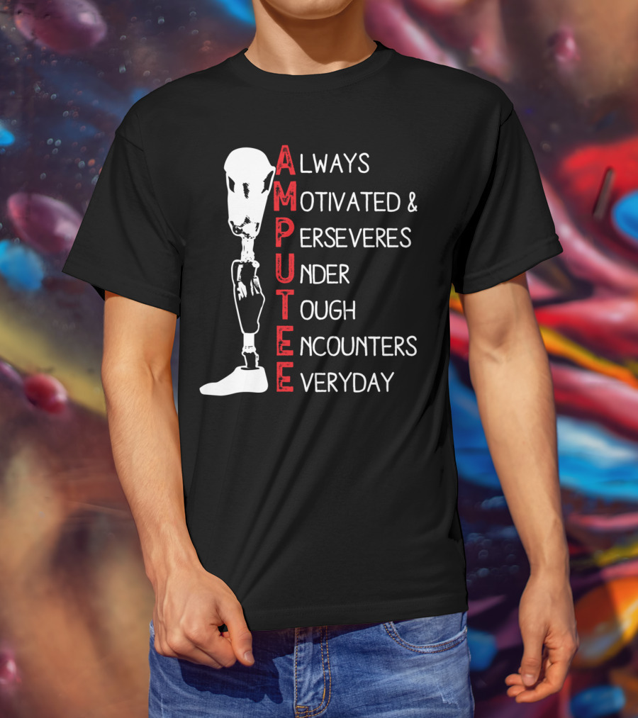 Ampu Always Motivated Perseveres Under Tough Encounters Everyday T-Shirt
