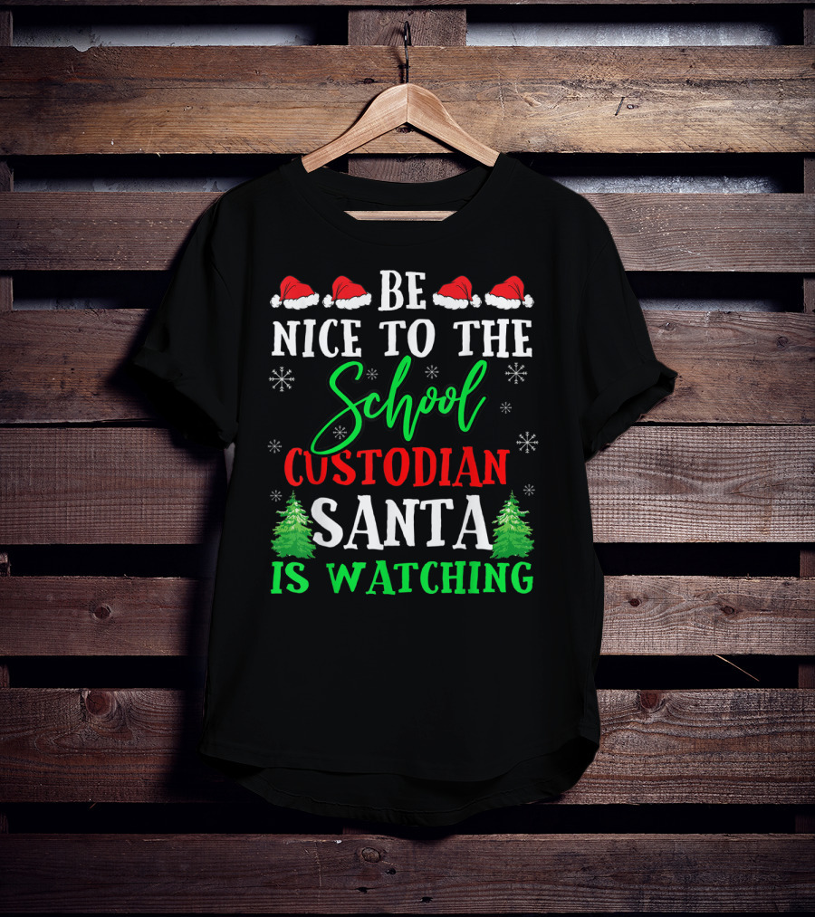 Be Nice To The School Custodian Santa Is Watching T-Shirt
