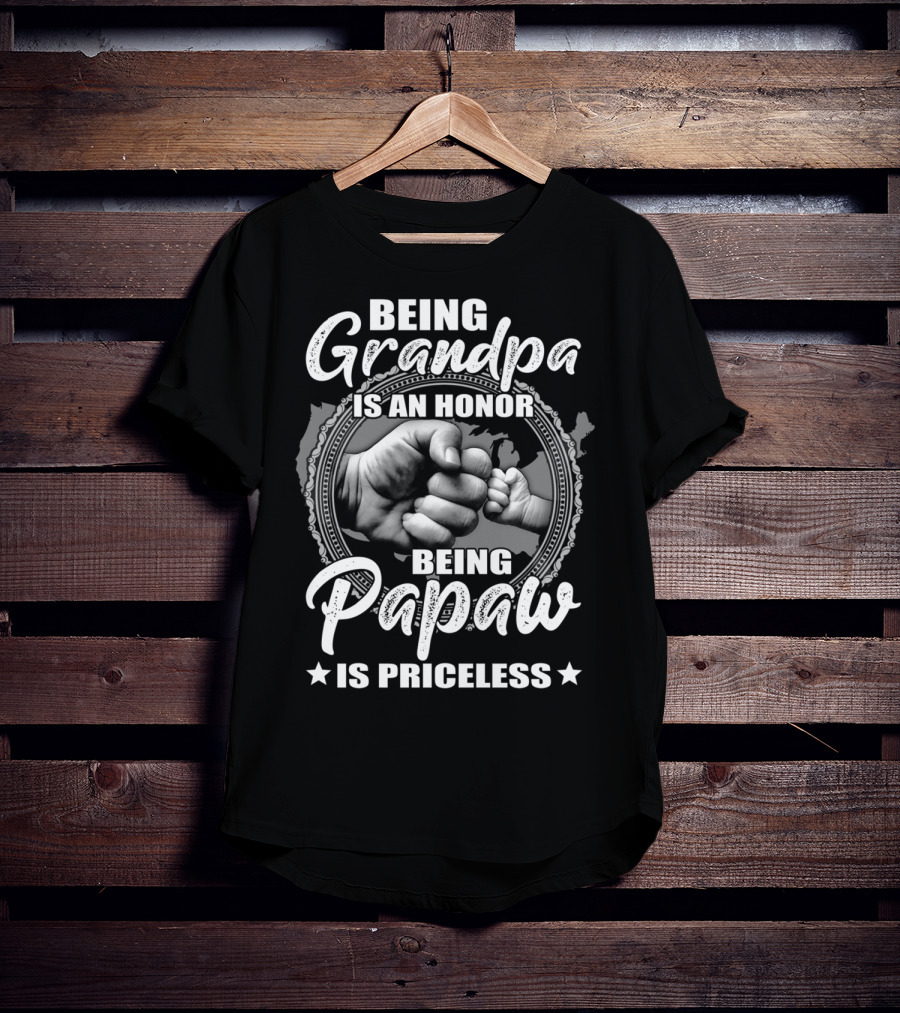 Being Grandpa Is An Honor Being Papaw Is Priceless T-Shirt