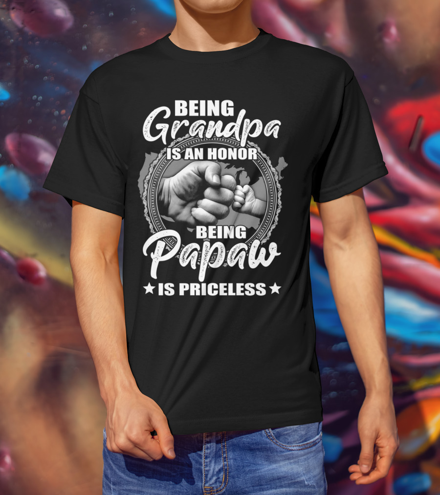 Being Grandpa Is An Honor Being Papaw Is Priceless T-Shirt