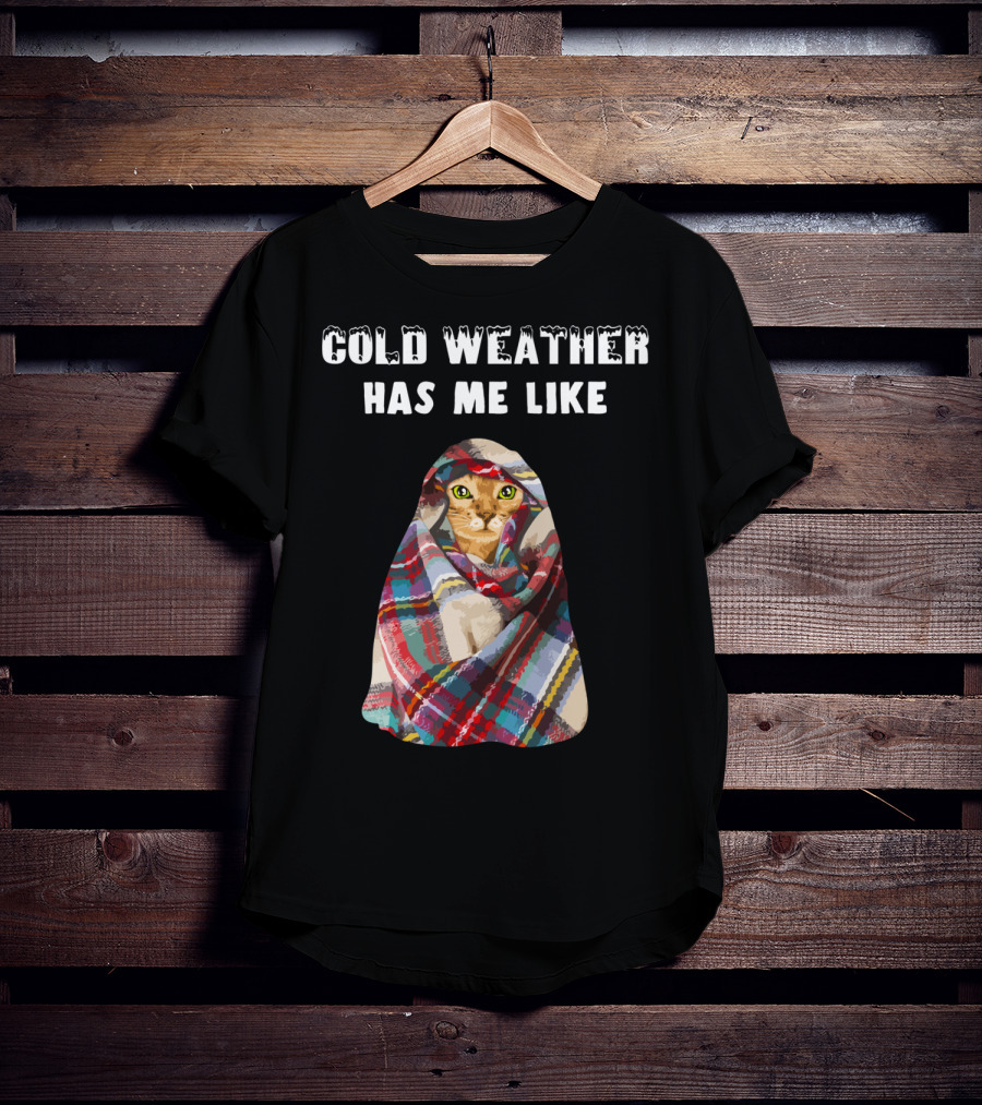 Cold Weather Has Me Like Bengal Cat Winter T-Shirt