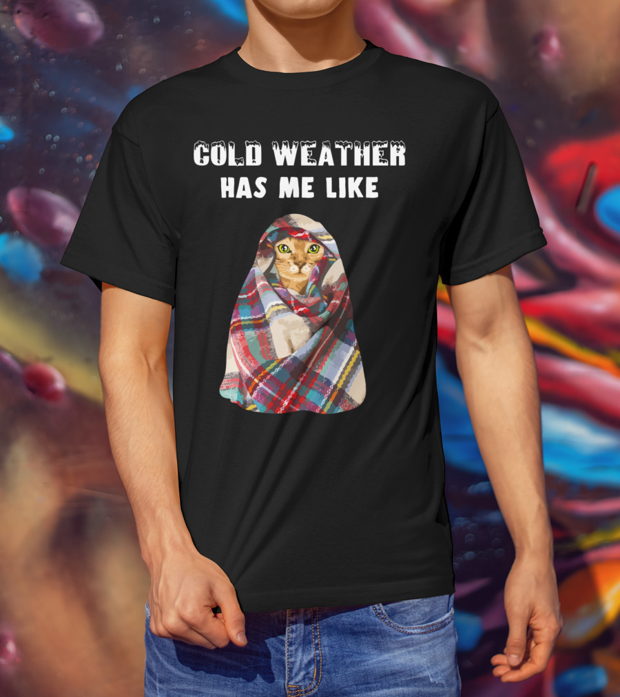 Cold Weather Has Me Like Bengal Cat Winter T-Shirt