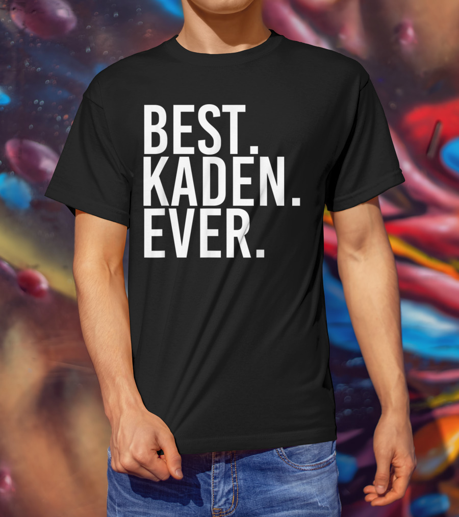 Best Kaden Ever Funny Personalized Name Joke T-Shirt