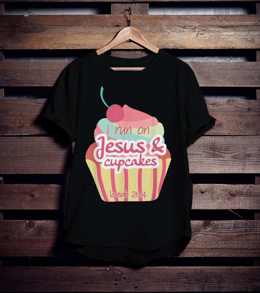 I Run On Jesus And Cupcakes Isaiah 26:4 Bible Verse Pun Christian T-Shirt