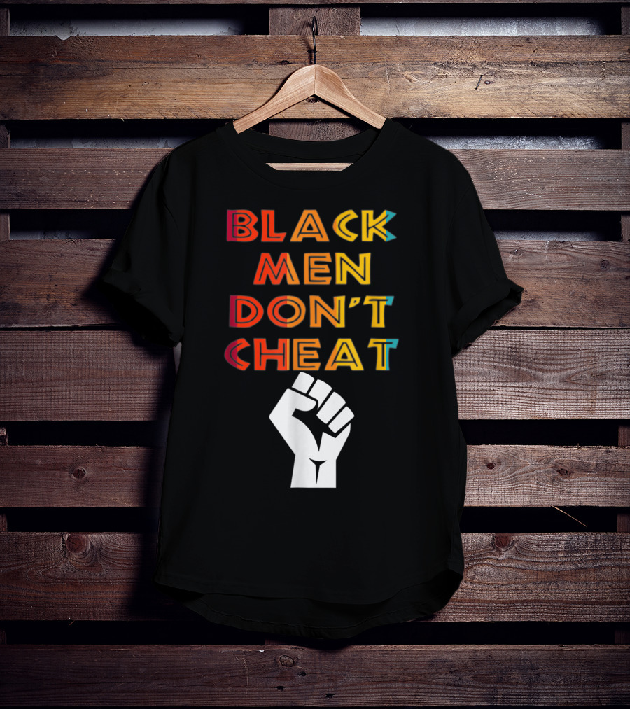 Black Fist Black Men Don't Cheat Empowerment Message T-Shirt