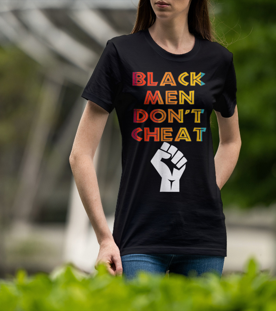 Black Fist Black Men Don't Cheat Empowerment Message T-Shirt