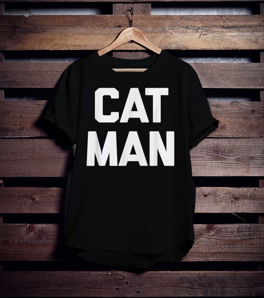 Cat Man Funny Sarcastic Cats Humor T-Shirt