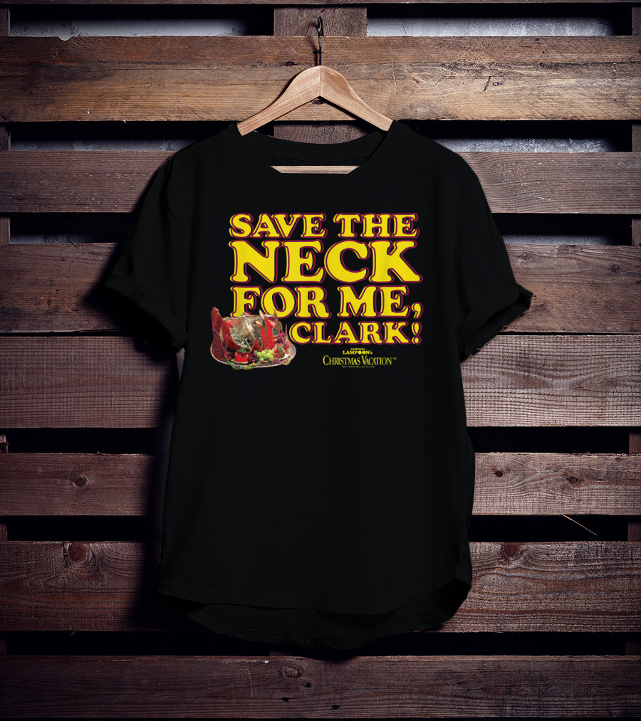 Save The Neck For Me Clark Christmas Vacation T-Shirt