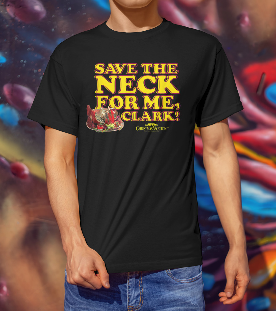 Save The Neck For Me Clark Christmas Vacation T-Shirt