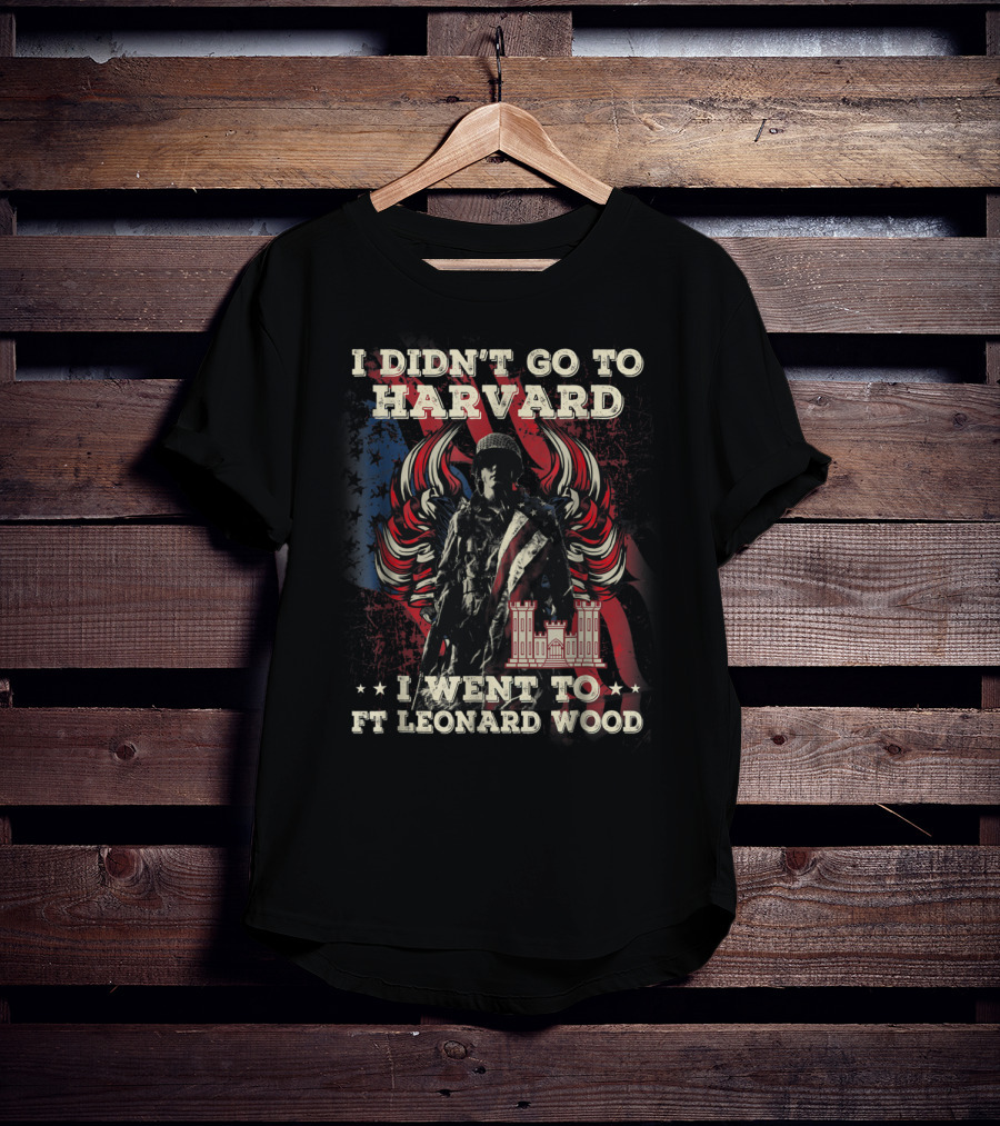 Combat Engineer I Didn't Go To Harvard I Went To Ft Leonard Wood T-Shirt