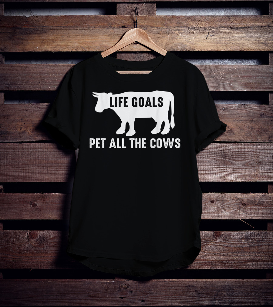 Life Goals Pet All The Cows Cow Lover Funny T-Shirt