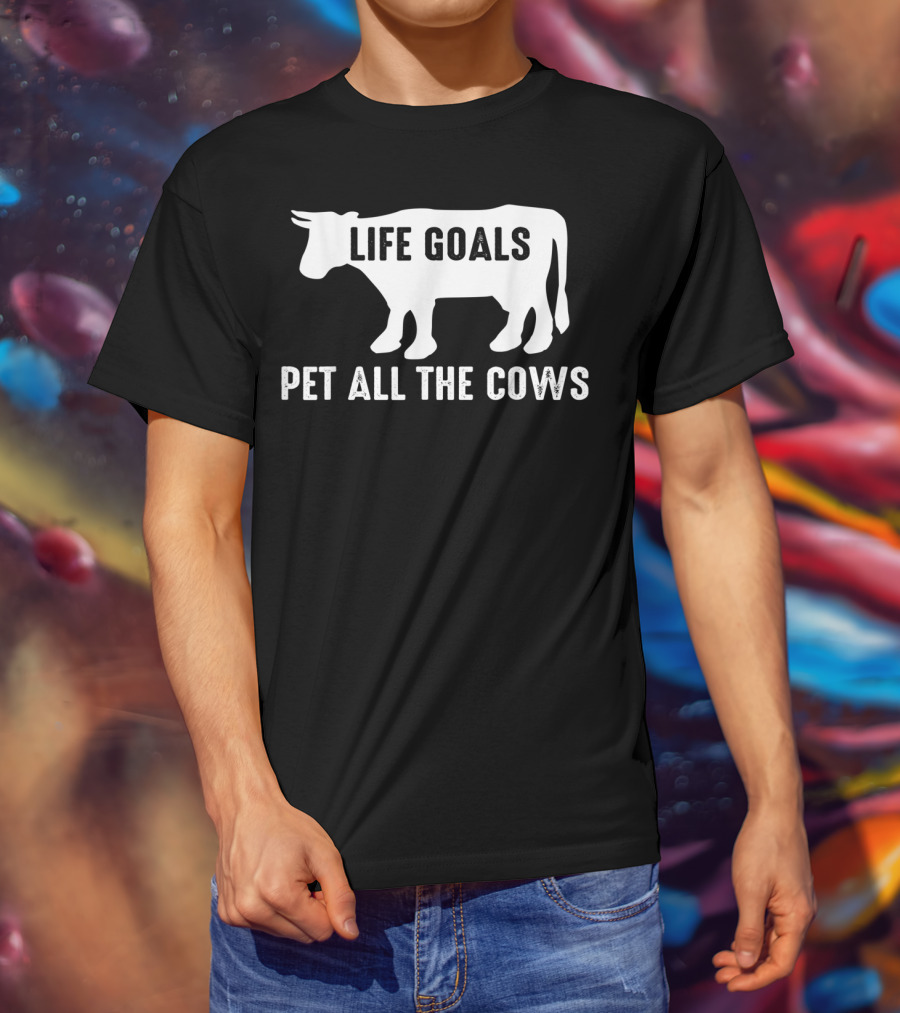Life Goals Pet All The Cows Cow Lover Funny T-Shirt