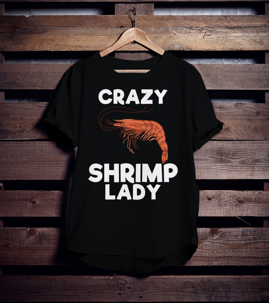 Crazy Shrimp Lady Funny Seafood Animal Lover T-Shirt