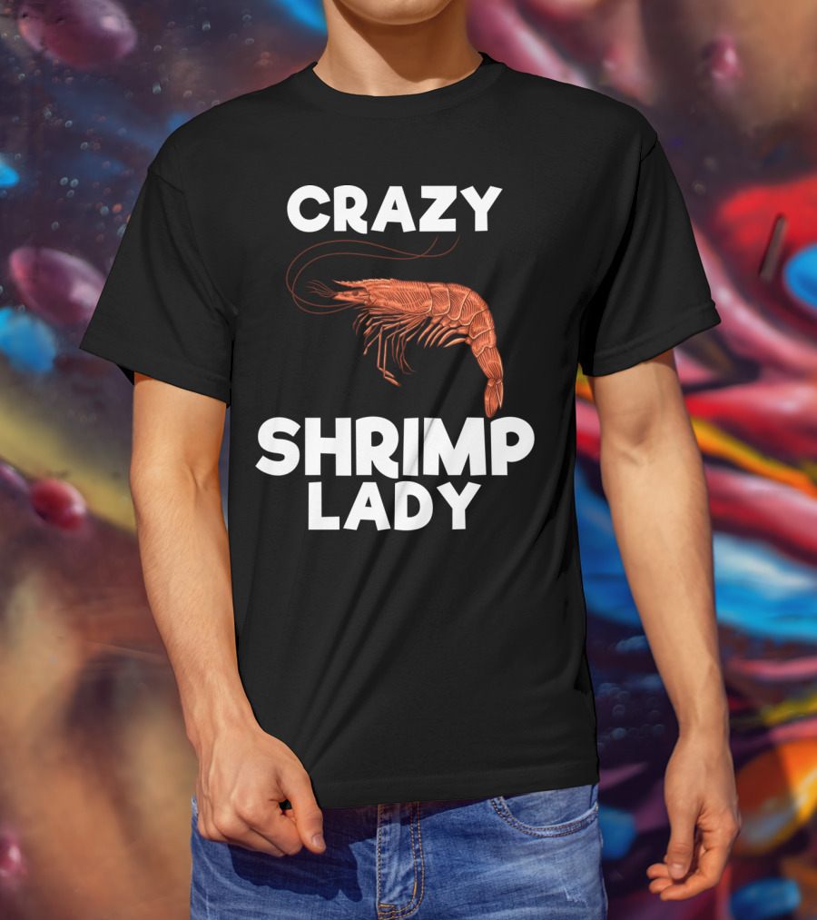 Crazy Shrimp Lady Funny Seafood Animal Lover T-Shirt